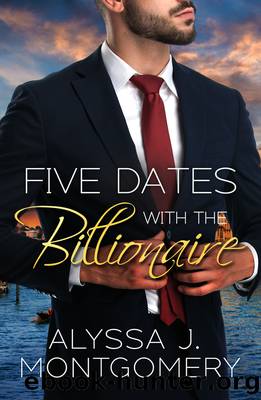 Five Dates with the Billionaire by Alyssa J. Montgomery