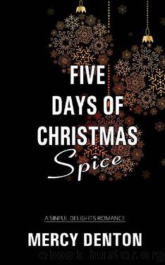 Five Days of Christmas Spice (Sinful Delights Book 1) by Mercy Denton