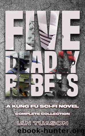 Five Deadly Rebels: A Kung Fu Sci-Fi Novel by Ian Tuason