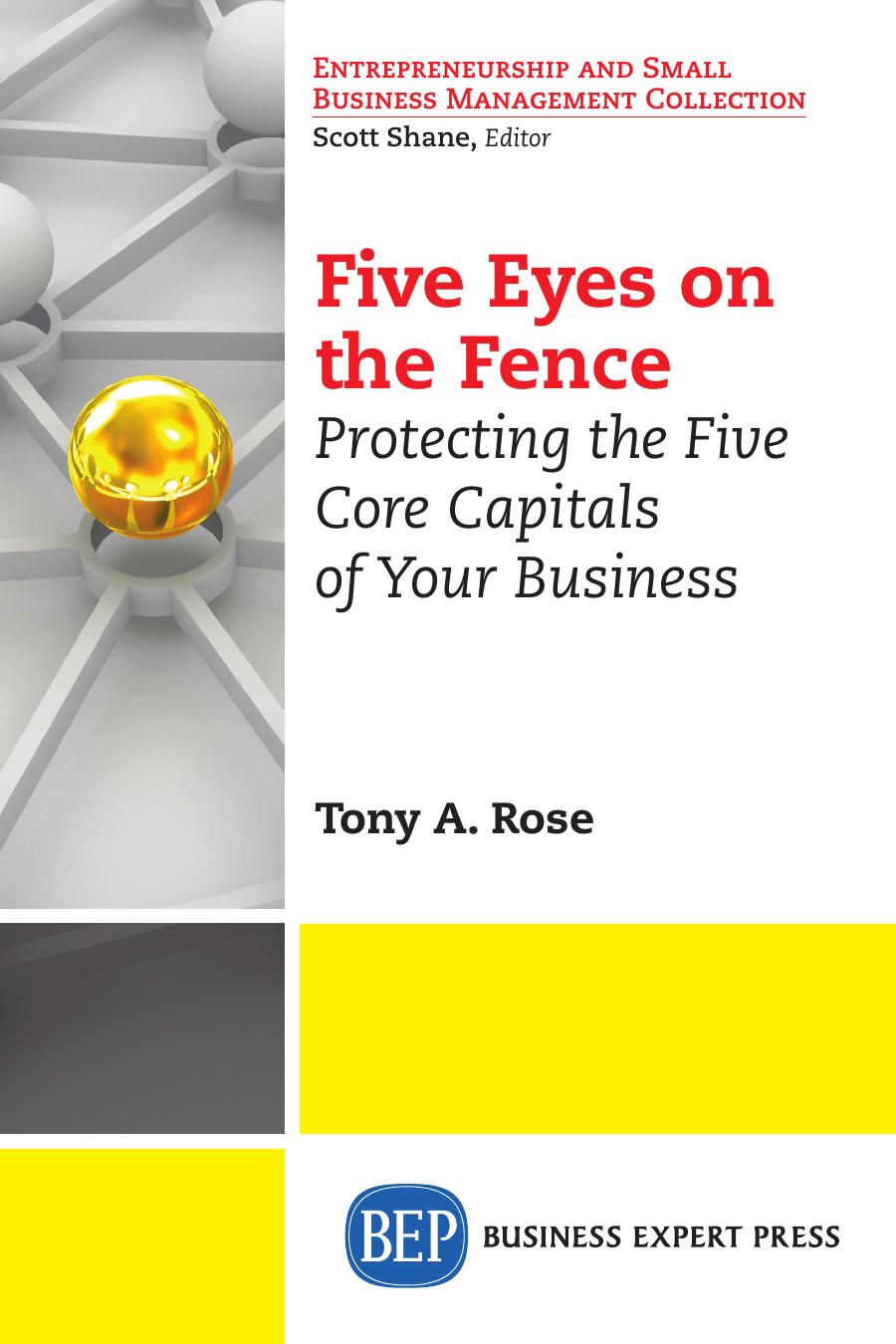 Five Eyes On the Fence: Protecting the Five Core Capitals of Your Business by Tony A. Rose