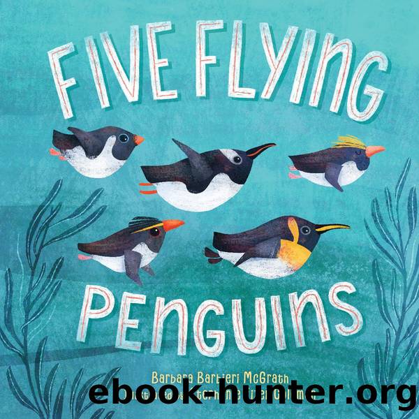 Five Flying Penguins by Barbara Barbieri McGrath