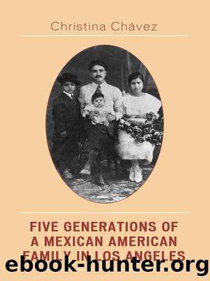 Five Generations of a Mexican American Family in Los Angeles by Chavez Christina;