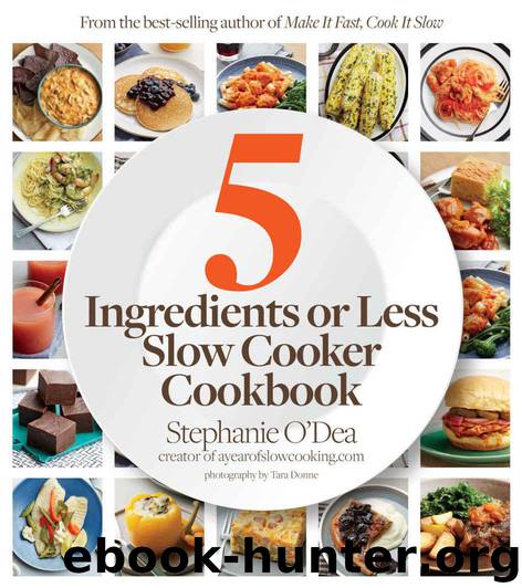 Five Ingredients or Less Slow Cooker Cookbook by O'Dea Stephanie