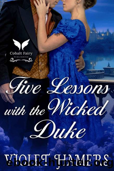 Five Lessons with the Wicked Duke: A Historical Regency Romance Novel by Violet Hamers