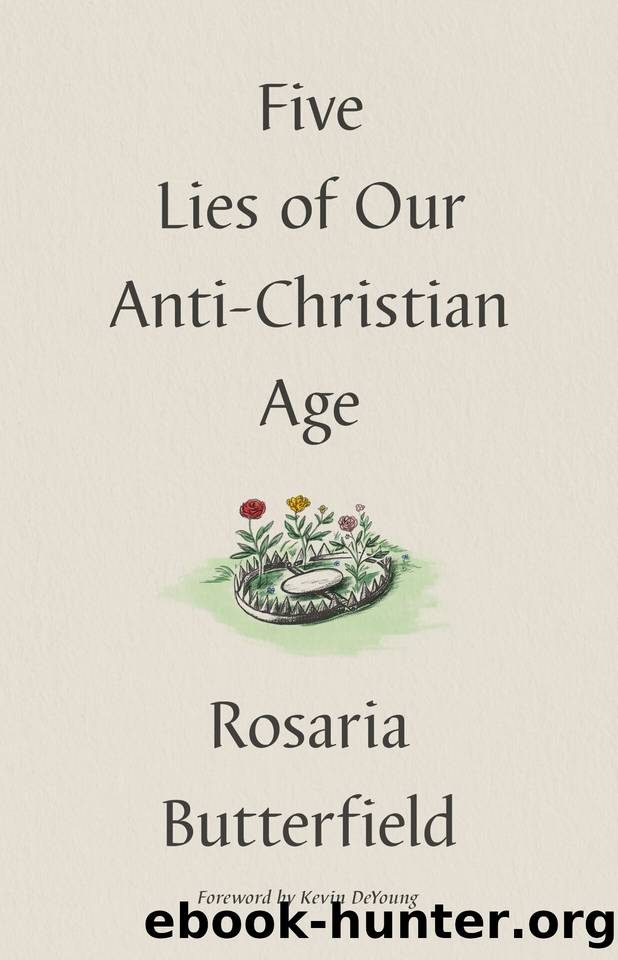 Five Lies of Our Anti-Christian Age by Rosaria Butterfield