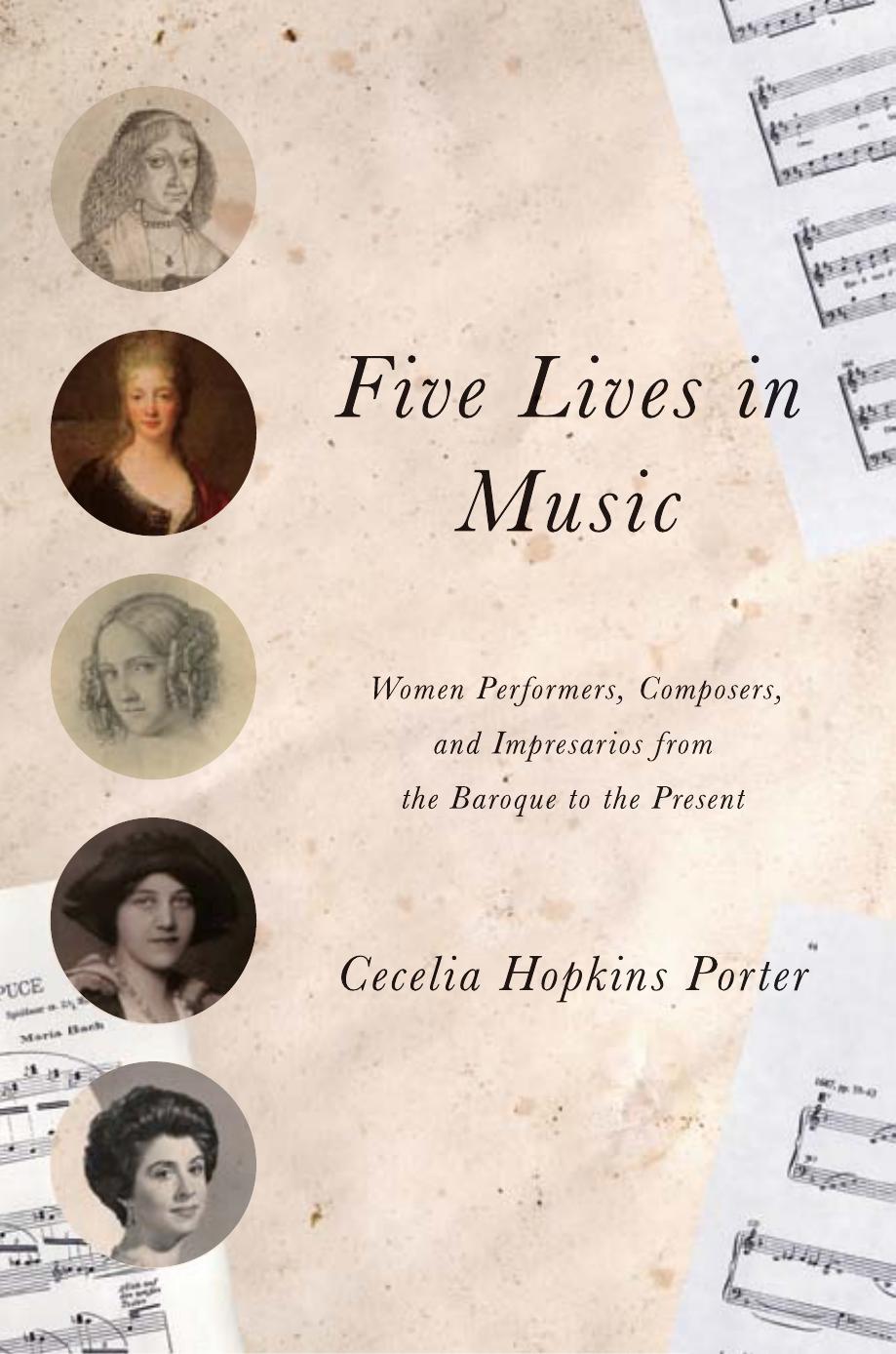 Five Lives in Music: Women Performers, Composers, and Impresarios from the Baroque to the Present by Cecelia Hopkins Porter