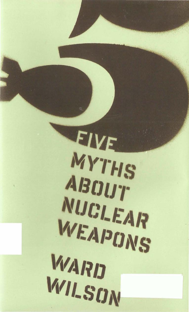 Five Myths About Nuclear Weapons by Ward Wilson