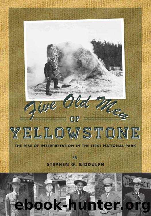 Five Old Men of Yellowstone : The Rise of Interpretation in the First National by Stephen Biddulph