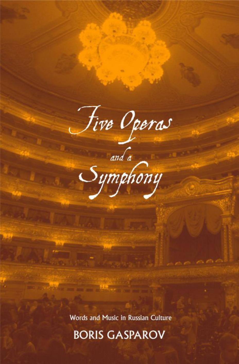 Five Operas and a Symphony : Word and Music in Russian Culture by Boris Gasparov