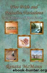 Five Pride and Prejudice Variations: A Collection of Short Stories by Renata McMann