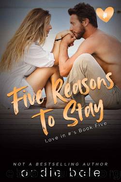 Five Reasons to Stay (Love in #'s Book 5) by Andie Bale