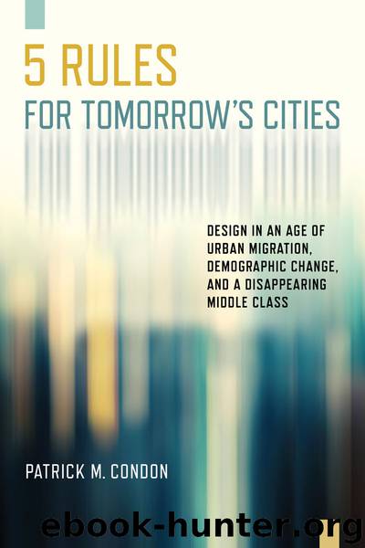 Five Rules for Tomorrow's Cities by Patrick M. Condon