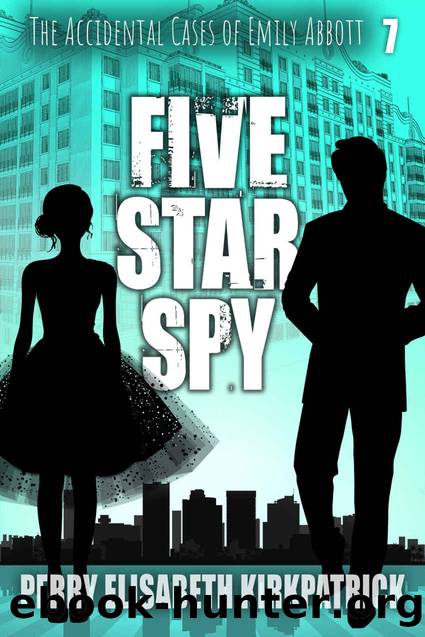 Five Star Spy (The Accidental Cases of Emily Abbott Book 7) by Perry Kirkpatrick