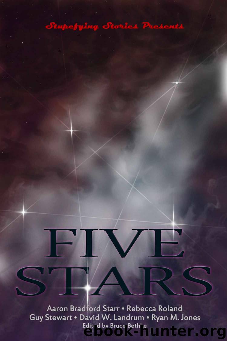 Five Stars: Five Outstanding Tales from the early days of Stupefying Stories by Starr Aaron & Stewart Guy & Roland Rebecca & Landrum David & Jones Ryan