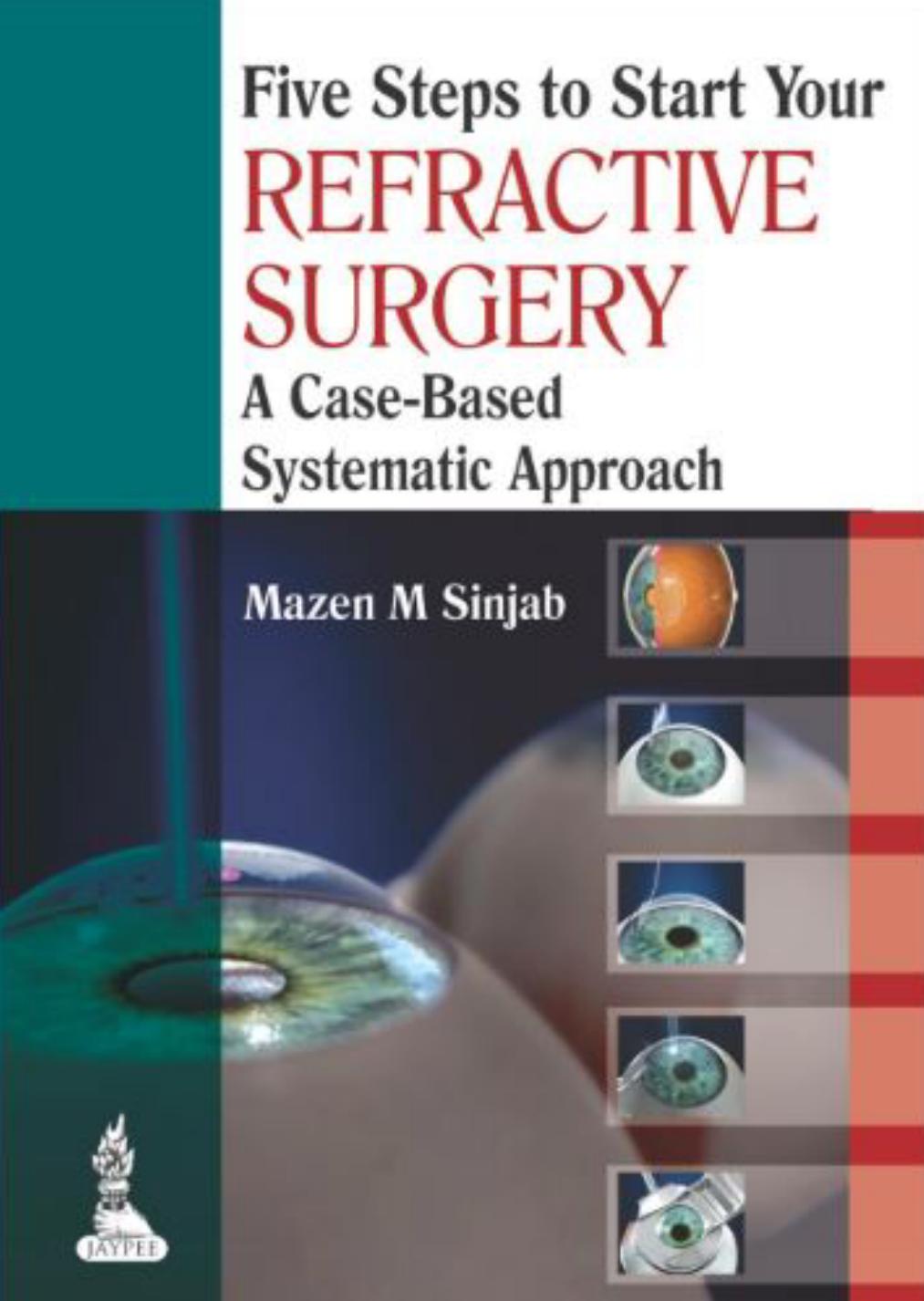 Five Steps to Start Your Refractive Surgery: A Case-Based Systematic Approach by Mazen M Sinjab