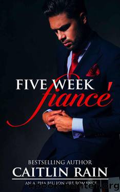 Five Week Fiancé: A Standalone Alpha Billionaire Romance Novel by Rain Caitlin