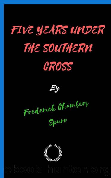 Five Years Under the Southern Cross by Frederic C. (Frederic Chambers) Spurr
