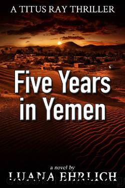Five Years in Yemen by Luana Ehrlich