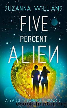Five percent Alien: A young adult romance alien invasion adventure (Ninety-five percent Human Book 2) by Suzanna Williams