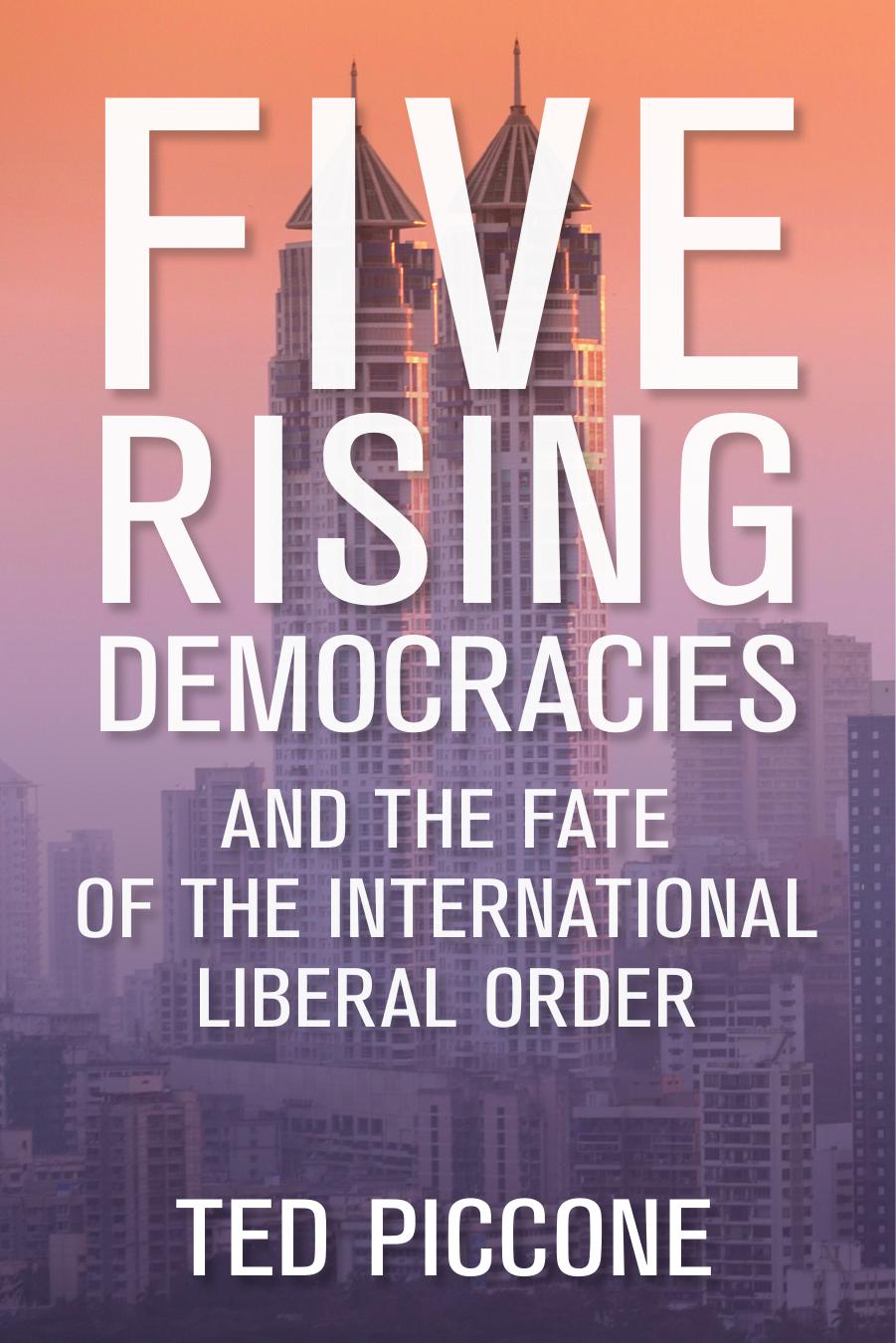 Five rising democracies : and the fate of the international liberal order by Theodore J. Piccone