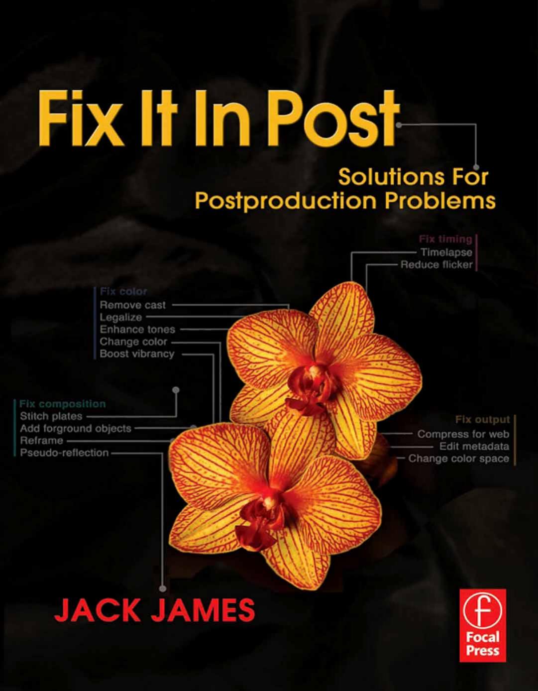 Fix It in Post; Solutions for Postproduction Problems, 2009 Edition by Jack James