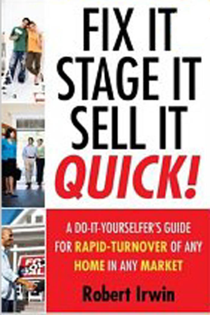Fix It, Stage It, Sell It--QUICK! by A Do-It-Yourselfer's Guide for Rapid-Turnover of Any Home In Any Market