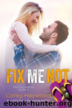 Fix Me Not (The Fix Book 2) by Carey Heywood