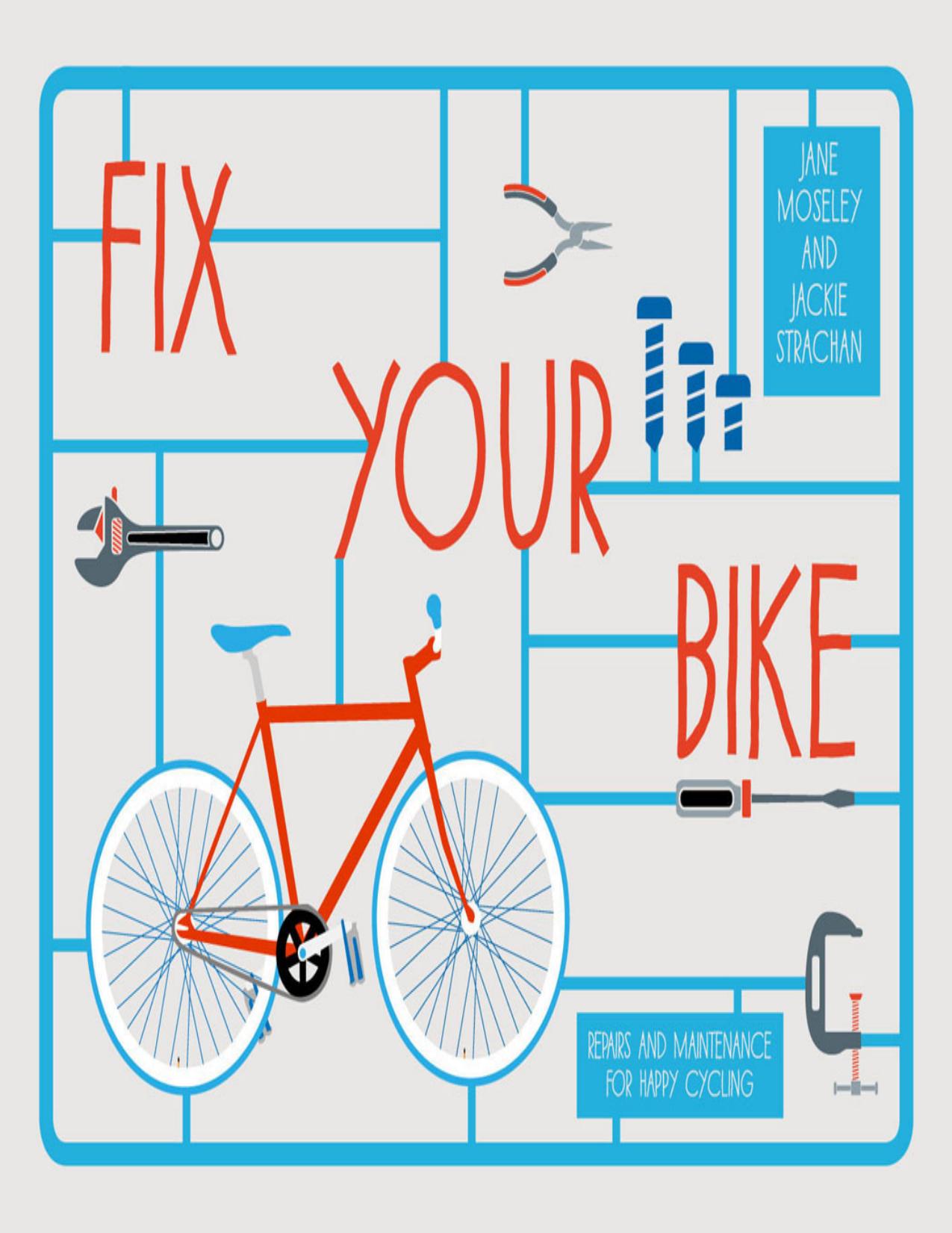 Fix Your Bike: Repairs and Maintenance for Happy Cycling by Jackie Strachan Jane Moseley