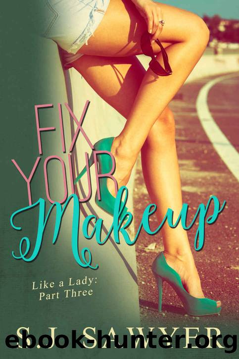 Fix Your Makeup: #Three Like A Lady Series by S.J. Sawyer