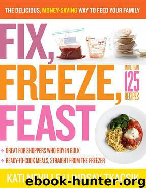 Fix, Freeze, Feast: The Delicious, Money-Saving Way to Feed Your Family by Nevillr Kati