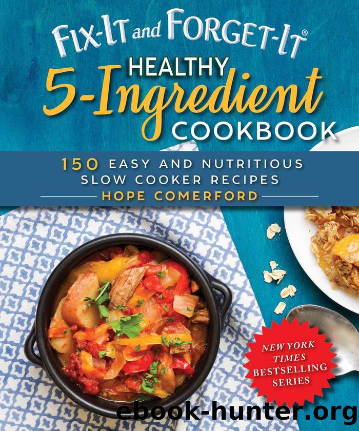 Fix-It and Forget-It Healthy 5-Ingredient Cookbook: 150 Easy and Nutritious Slow Cooker Recipes by Hope Comerford