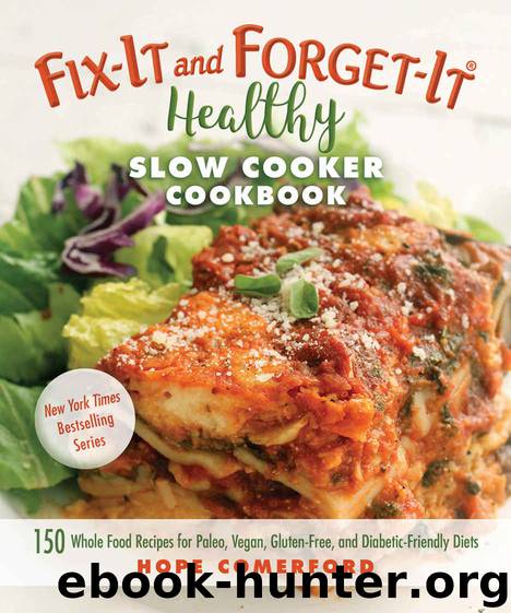 Fix-It and Forget-It Healthy Slow Cooker Cookbook: 150 Whole Food Recipes for Paleo, Vegan, Gluten-Free, and Diabetic-Friendly Diets by Hope Comerford