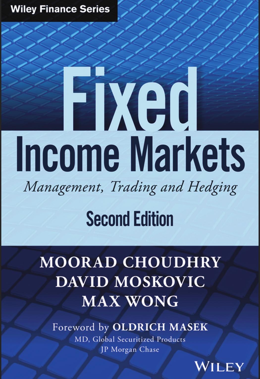 Fixed Income Markets: Management, Trading and Hedging by Moorad Choudhry David Moskovic Max Wong