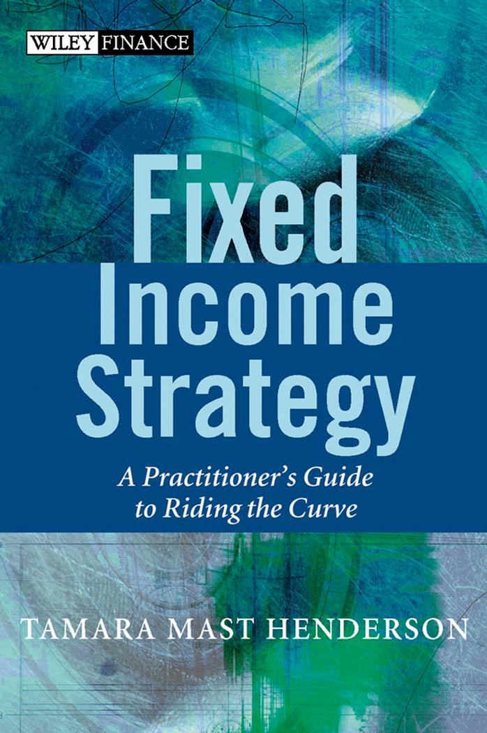 Fixed Income Strategy: A Practitioner's Guide to Riding the Curve (Wiley Finance) by Tamara Mast Henderson
