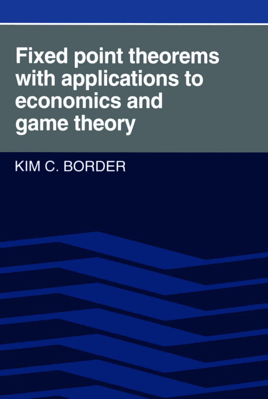 Fixed Point Theorems with Applications to Economics and Game Theory by Kim C. Border
