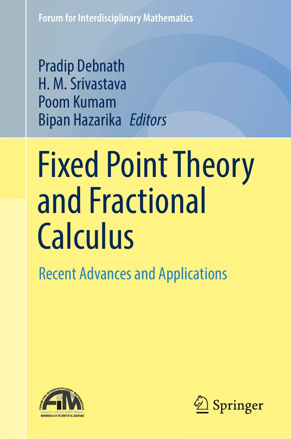 Fixed Point Theory and Fractional Calculus: Recent Advances and Applications (Forum for Interdisciplinary Mathematics) by Pradip Debnath (editor) H. M. Srivastava (editor) Poom Kumam (editor) Bipan Hazarika (editor)