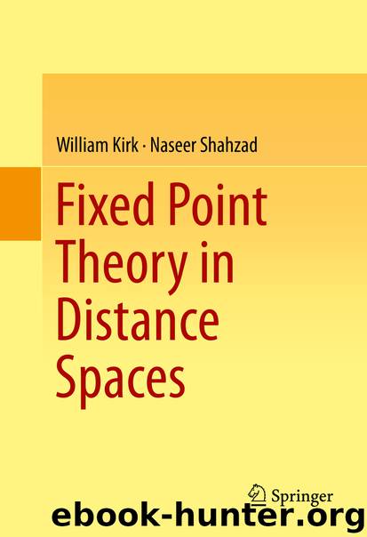 Fixed Point Theory in Distance Spaces by William Kirk & Naseer Shahzad