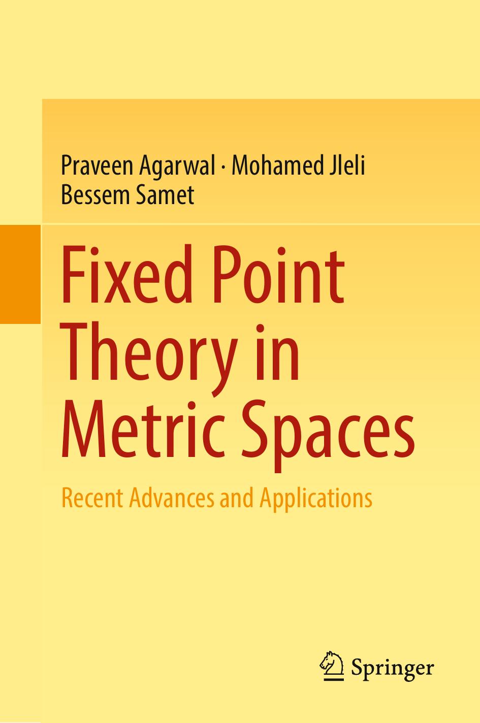 Fixed Point Theory in Metric Spaces Recent Advances and Applications by Agarwal Praveen; Jleli Mohamed; Samet Bessem