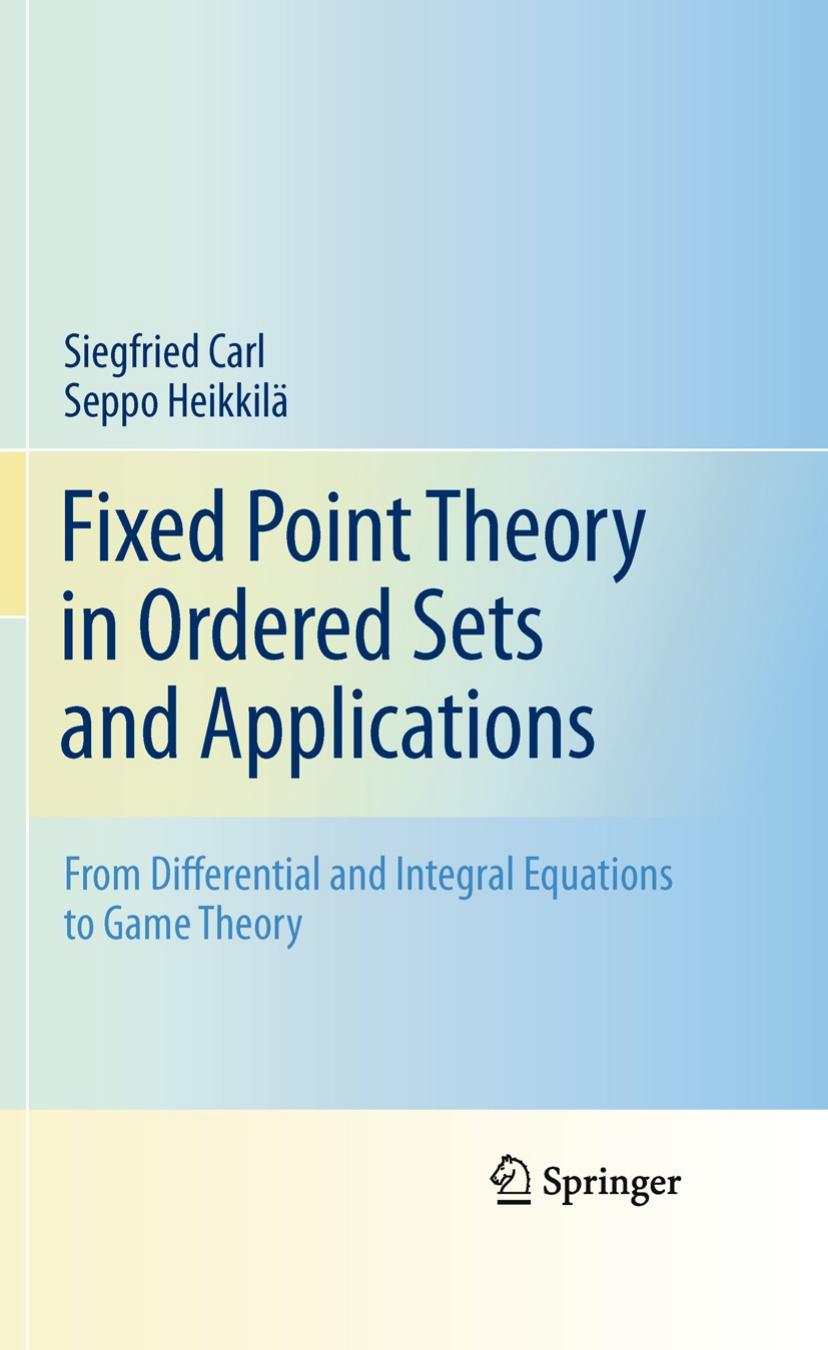 Fixed Point Theory in Ordered Sets and Applications: From Differential and Integral Equations to Game Theory by Siegfried Carl Seppo Heikkilä (auth.)