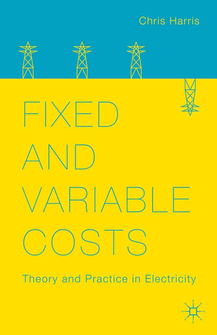 Fixed and Variable Costs: Theory and Practice in Electricity by Chris Harris (auth.)