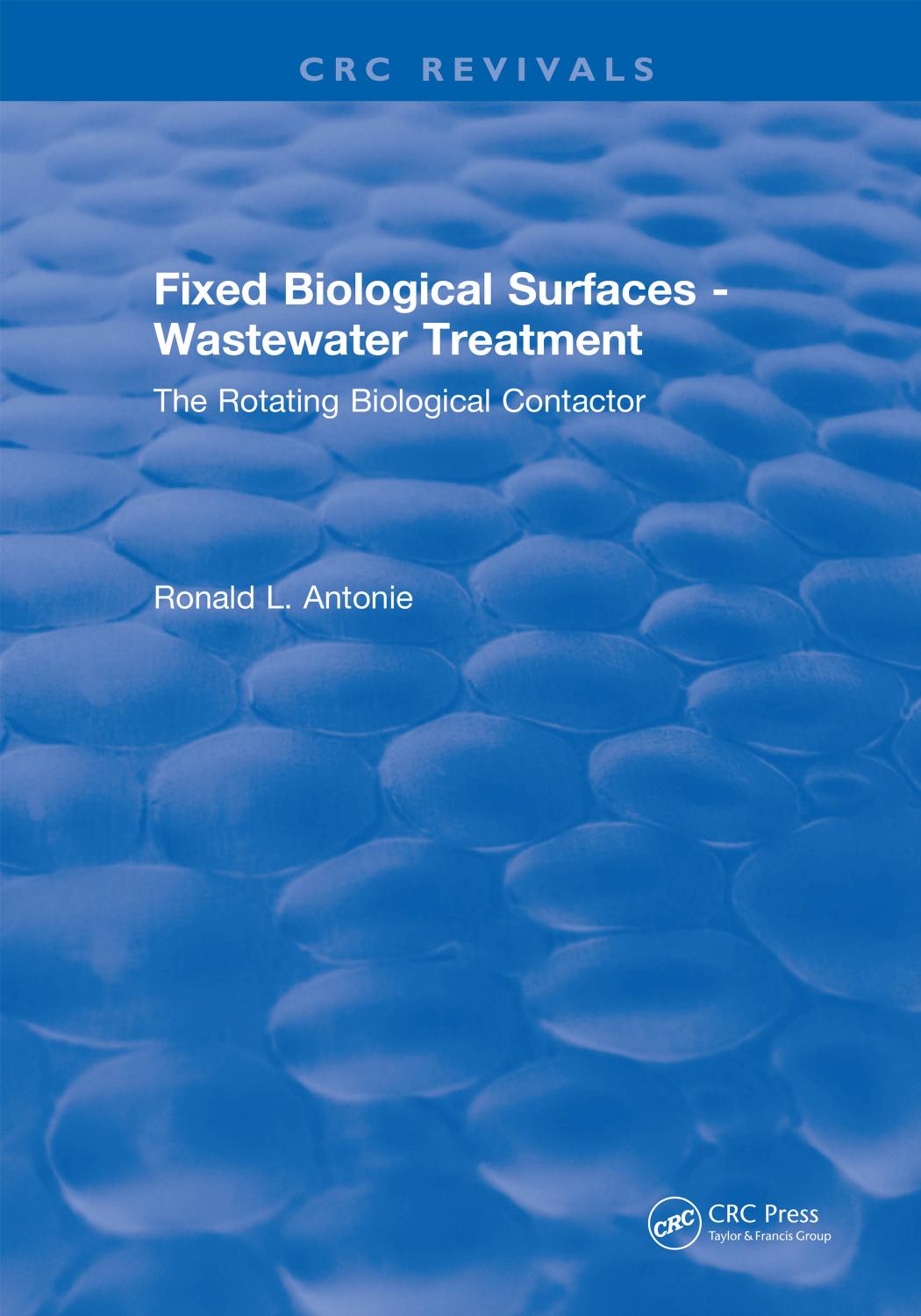 Fixed biological surfaces - wastewater treatment : the rotating biological contactor by Antonie Ronald L