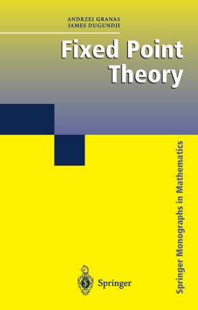 Fixed point theory by Granas Andrzej;Dugundji James
