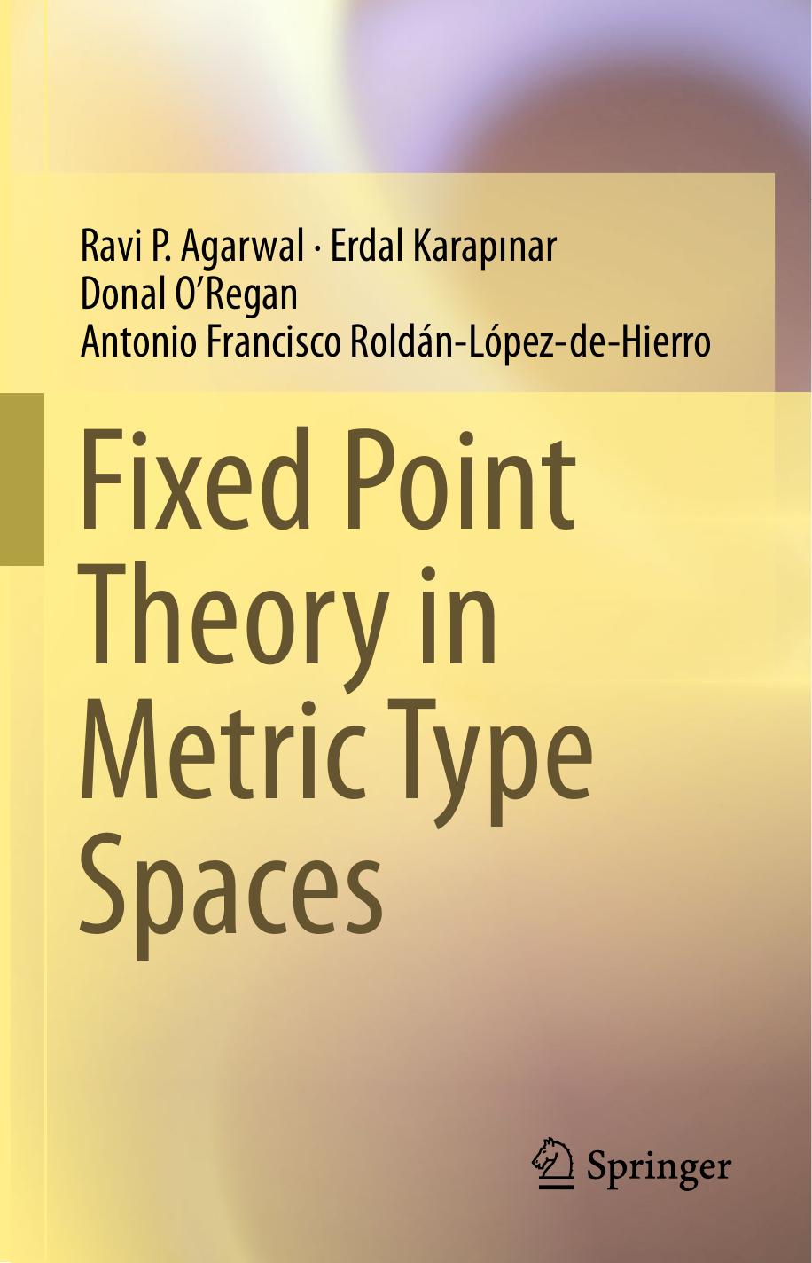 Fixed point theory in metric type spaces by Agarwal Ravi P.; Karapınar Erdal; O'Regan Donal; Roldán López de Hierro Antonio Francisco
