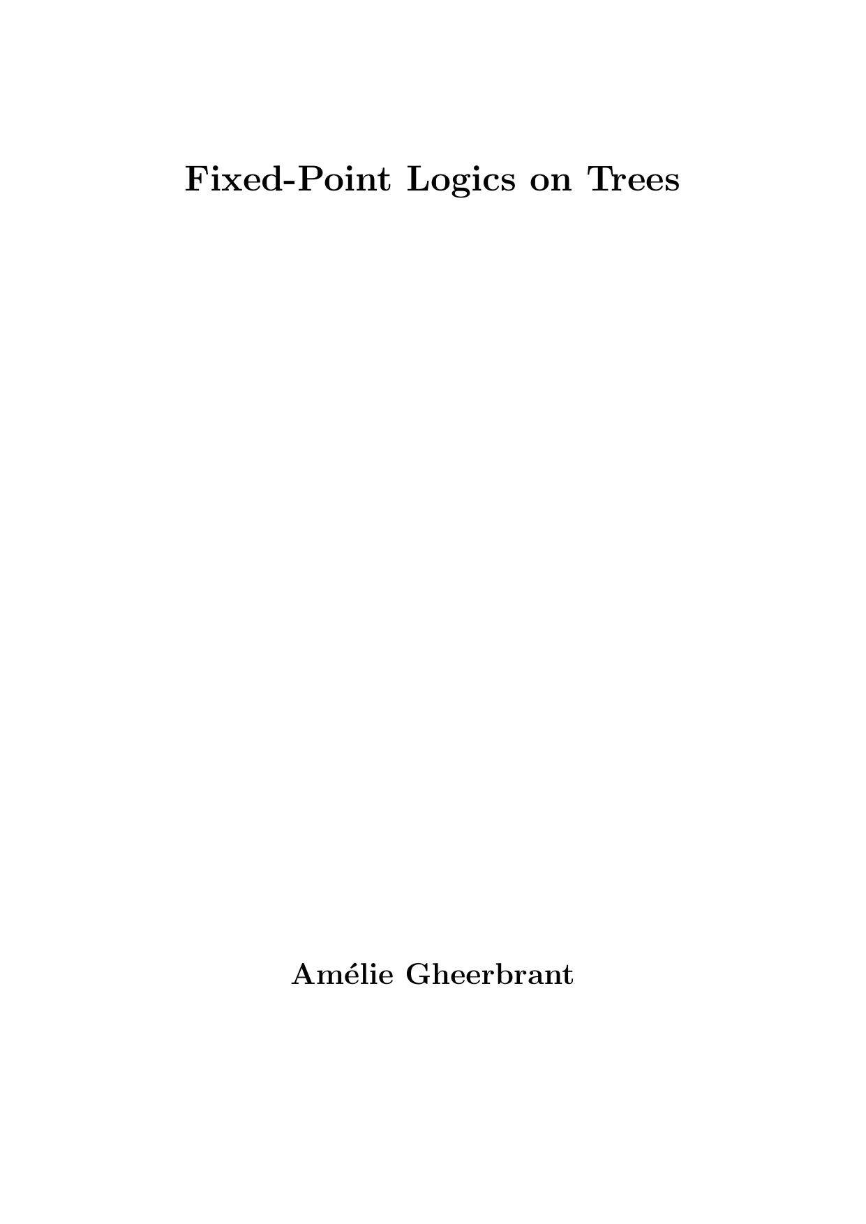 Fixed-Point Logics on Trees [PhD Thesis] by Amelie Gheerbrant