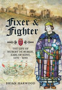 Fixer and Fighter : The Life of Hubert De Burgh, Earl of Kent, 1170 - 1243 by Unknow
