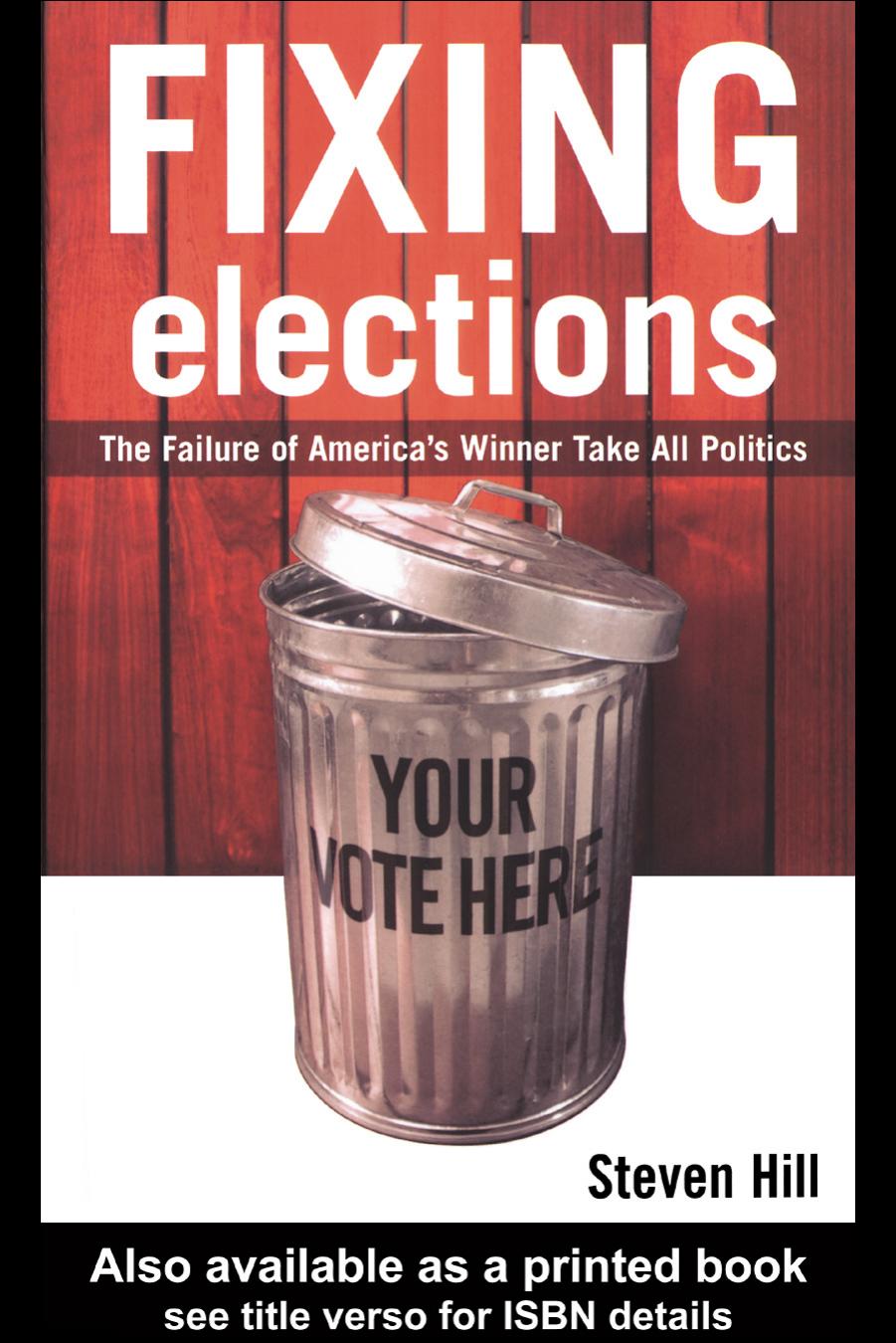 Fixing Elections: The Failure of America's Winner Take All Politics PB by Steven Hill
