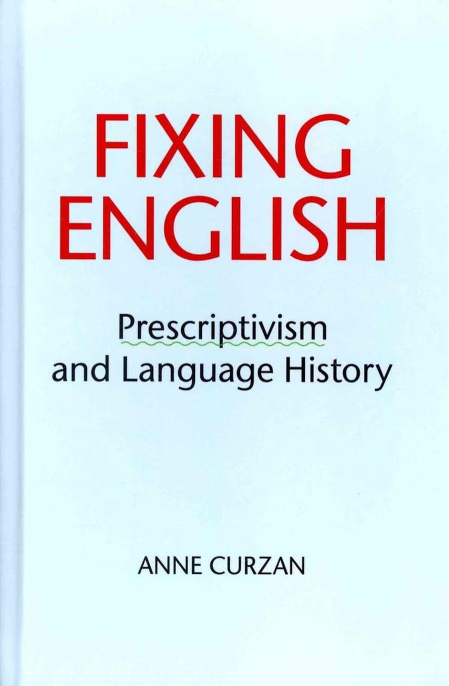 Fixing English: Prescriptivism and Language History by Unknow