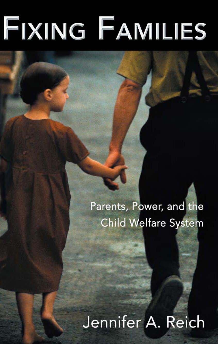 Fixing Families: Parents, Power, and the Child Welfare System by Jennifer A. Reich