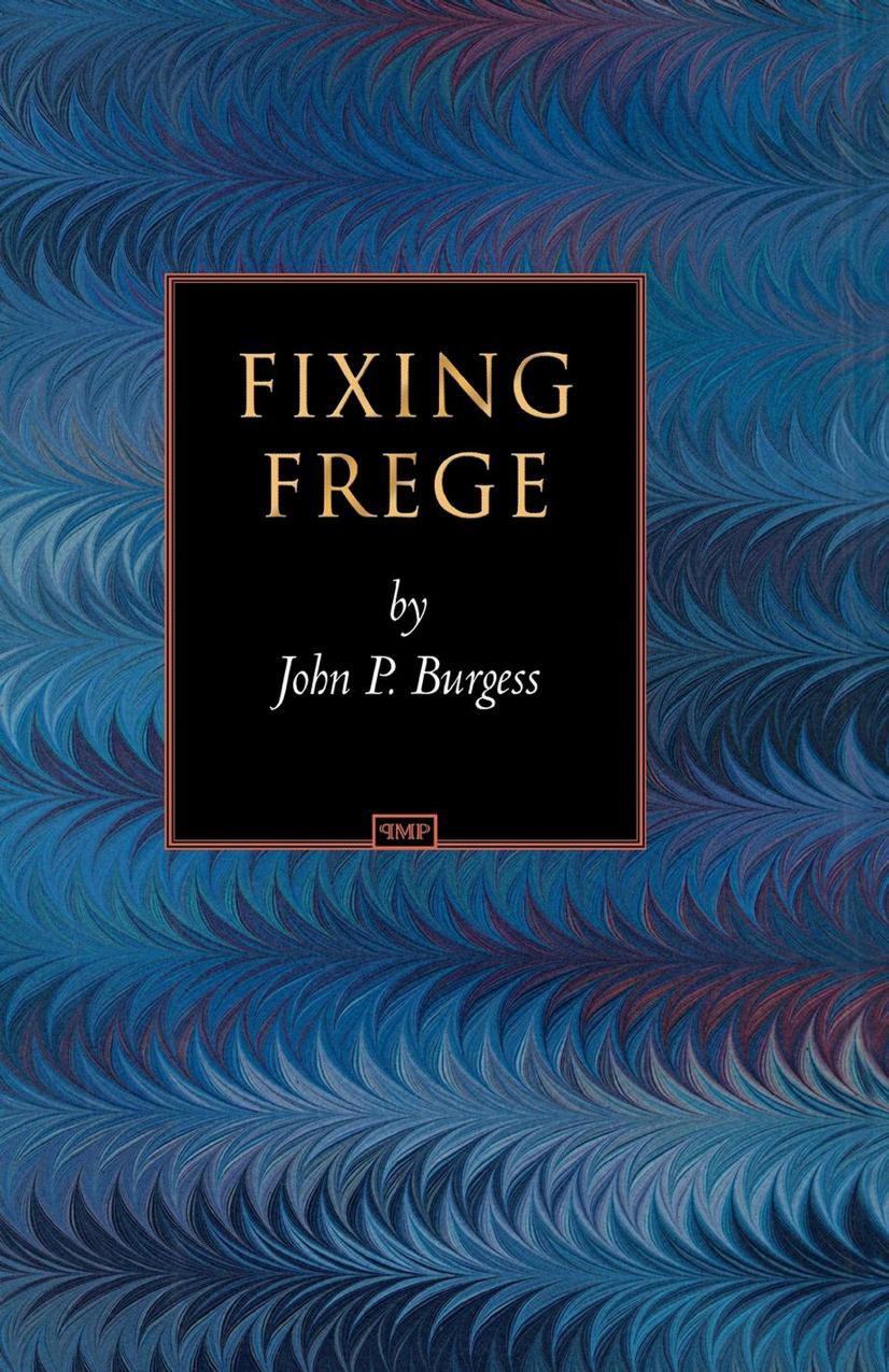 Fixing Frege (Princeton Monographs in Philosophy) by John P. Burgess