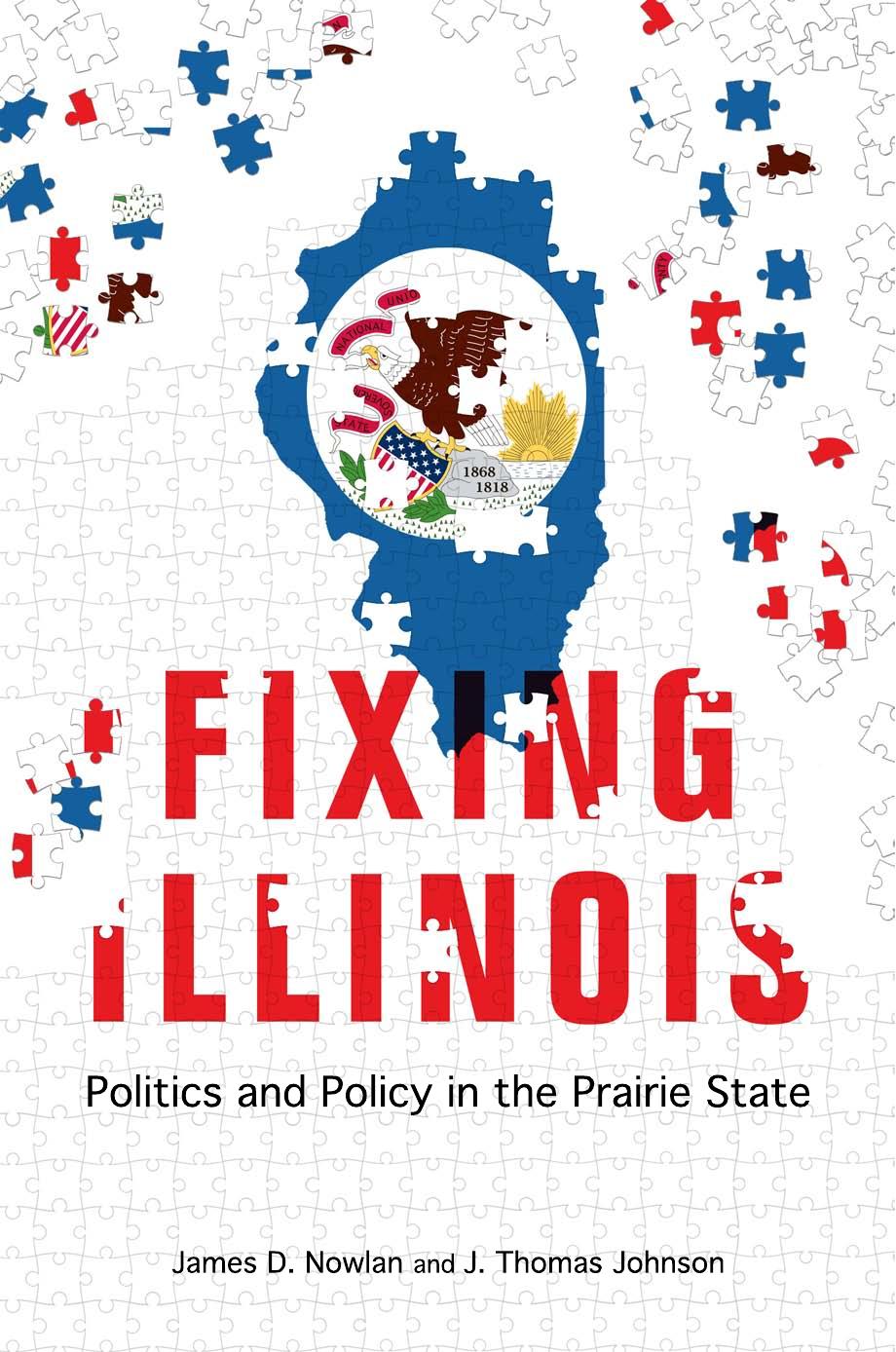 Fixing Illinois: politics and policy in the prairie state by Johnson J. Thomas;Nowlan James Dunlap